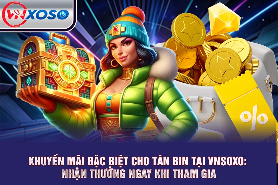 Khuyến Mãi Tân Binh VNsoxo: Nhận Thưởng Ngay Khi Tham Gia