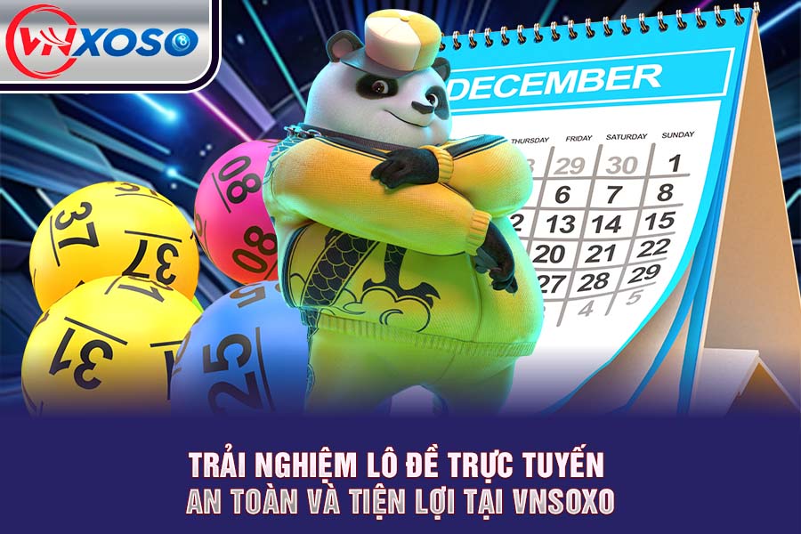 Trải Nghiệm Lô Đề Trực Tuyến VNsoxo An Toàn Và Tiện Lợi